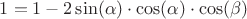 $1 = 1-2\sin(\alpha)\cdot \cos(\alpha)\cdot\cos(\beta)