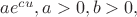 $ae^{cu}, a>0, b>0,$