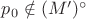 $p_{0} \notin (M')^{\circ}$