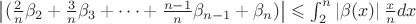 $ \left\lvert (\frac{2}{n}\beta_2 + \frac{3}{n}\beta_3 + \dots  + \frac{n-1}{n}\beta_{n-1} + \beta_n) \right\rvert \leqslant \int_2^n \left\lvert \beta(x) \right\rvert \frac{x}{n}dx$