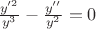 $\frac{y'^2}{y^3}-\frac{y''}{y^2}=0$