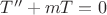 $T''+mT=0$