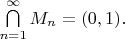 $\bigcap \limits _{n=1}^\infty M_n=(0,1).$