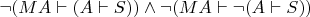 $\neg (MA \vdash (A \vdash S)) \wedge \neg (MA \vdash \neg (A \vdash S))$