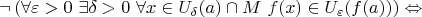 $$
\neg\left(\forall\varepsilon>0\ \exists\delta>0\ \forall x\in U_\delta(a)\cap M\ f(x)\in U_\varepsilon(f(a))\right)
\Leftrightarrow
$$