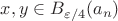 $x,y\in B_{\varepsilon/4}(a_n)$
