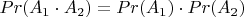 $Pr(A_1 \cdot A_2)=Pr(A_1) \cdot Pr(A_2)$