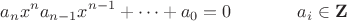 $$
a_n x^n a_{n-1} x^{n-1} + \cdots + a_0 = 0 ~~~~~~~~~~~a_i \in \mathbf{Z}
$$