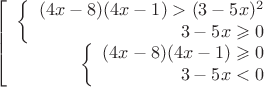 $$\left[
\begin{array}{rcl}
\left\{
\begin{array}{rcl}
 (4x-8)(4x-1) > (3-5x)^2\\
 3-5x \geqslant 0 \\
\end{array}
\right.  \\
\left\{
\begin{array}{rcl}
 (4x-8)(4x-1) \geqslant 0 \\
 3-5x < 0 \\
\end{array}
\right. \\
\end{array}
\right.$$