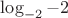 $\log_{-2} -2$