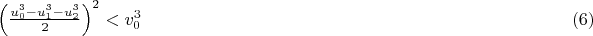 $\left(\frac{u_0^3-u_1^3-u_2^3}{2}\right)^2<v_0^3\hspace*{8.4cm}( 6)$