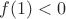 $f(1)<0$
