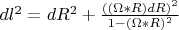 $dl^2=dR^2+\frac{((\Omega*R)dR)^2}{1-(\Omega*R)^2}$