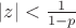 $|z| < \frac{1}{1 - p}$