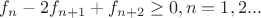 $f_n-2f_{n+1}+f_{n+2}\geq 0, n=1,2...$