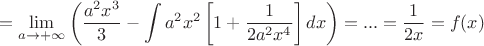 $$=\lim\limits_{a\to+\infty}\left(\frac{a^2x^3}{3}-\int a^2x^2\left[1+\frac{1}{2a^2x^4}\right]dx\right)=...=\frac{1}{2x}=f(x)$$