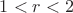 $1<r<2$