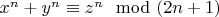 $x^n+y^n\equiv z^n \mod(2n+1)$