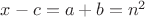 $x-c=a+b=n^2$
