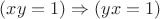 $(xy=1)\Rightarrow (yx=1)$
