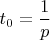 $t_0=\dfrac{1}{p}$
