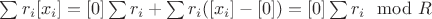$\sum r_i[x_i]=[0]\sum{r_i}+\sum r_i([x_i]-[0])=[0]\sum{r_i}\mod R$