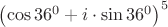$\left( {\cos 36^0  + i \cdot \sin 36^0 } \right)^5$