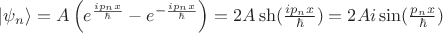 $ \lvert \psi_n \rangle =A \left ( e^{\frac{i p_n x }{\hbar}} - e^{- \frac{i p_n x}{\hbar}} \right)=2A \sh (\frac{i p_n x }{\hbar})=2A i \sin(\frac{ p_n x}{\hbar}) $