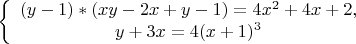 $$\left\{\begin{array}{с}
(y-1)*(xy-2x+y-1)= 4x^2+4x+2,\\ 
y+3x= 4(x+1)^3\end{array}\right.$$