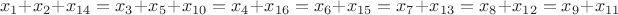 $$x_1+x_2+x_{14} = x_3+x_5+x_{10} = x_4+x_{16} = x_6+x_{15} = x_7+x_{13} = x_8+x_{12} = x_9+x_{11}$$
