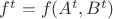 $f^{t}=f(A^{t},B^{t})$ $f^{t}=f(A^{t},B^{t})$