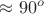 $\approx{90}^{o}$
