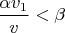 $\displaystyle\frac{\alpha v_1}{v}<\beta$