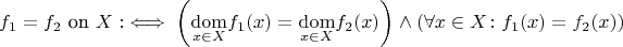 $$f_1 = f_2 \text{ on } X:\iff \left(\underset{x \in X}{\mathrm{dom}} f_1(x) = \underset{x \in X}{\mathrm{dom}} f_2(x) \right) \wedge (\forall x \in X \colon f_1(x) = f_2(x))$$