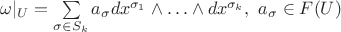$\omega |_U = \sum\limits_{\sigma \in S_k} a_\sigma dx^{\sigma_1} \wedge \ldots \wedge dx^{\sigma_k}, ~a_\sigma \in F(U)$