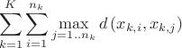 $$\sum_{k=1}^K \sum_{i=1}^{n_k} \max_{j=1..n_k} d\left(x_{k,i},x_{k,j} \right)$$