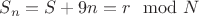 $S_n=S+9n=r\mod N$