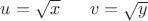 $u=\sqrt{x}\;\;\;\;\;\;v=\sqrt{y}$