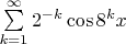 $\sum\limits_{k=1}^\infty2^{-k}\cos8^kx$