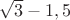 $\sqrt3-1,5$