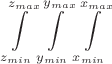 $$\int\limits_{z_{min}}^{z_{max}}\int\limits_{y_{min}}^{y_{max}}\int\limits_{x_{min}}^{x_{max}}$$