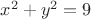 $x^2 + y^2 = 9$ $x^2 + y^2 = 9$