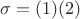 $\sigma = (1) (2)$