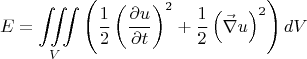 $$
E = \iiint\limits_V {\left( {\frac{1}
{2}\left( {\frac{{\partial u}}
{{\partial t}}} \right)^2  + \frac{1}
{2}\left( {\vec \nabla u} \right)^2 } \right)dV}
$$