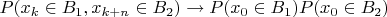 $P(x_k \in B_1,x_{k+n} \in B_2) \to P(x_0 \in B_1)P(x_0 \in B_2)$