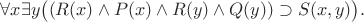 \forall x\exists y\bigl((R(x)\land P(x)\land R(y)\land Q(y))\supset S(x,y)\bigr).