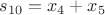 $s_{10}=x_4+x_5$