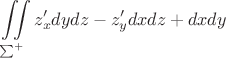 \[
\iint\limits_{\sum ^ +  } {z'_x dydz - z'_y dxdz + dxdy}
\]