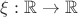 $\xi : \mathbb R \to \mathbb R$