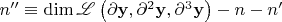 $n'' \equiv \dim \mathscr{L} \left( {\partial {\mathbf{y}},\partial ^2 {\mathbf{y}},\partial ^3 {\mathbf{y}}} \right) - n - n'$
